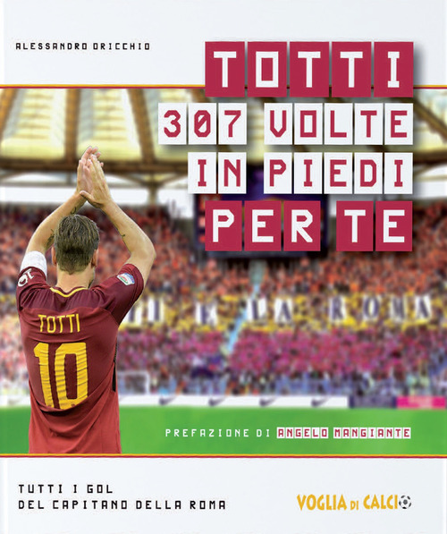 Totti 307 volte in piedi per te
