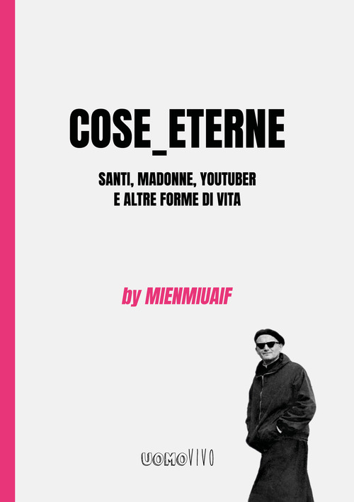 Cose_eterne. Santi, Madonne, youtuber e altre forme di vita