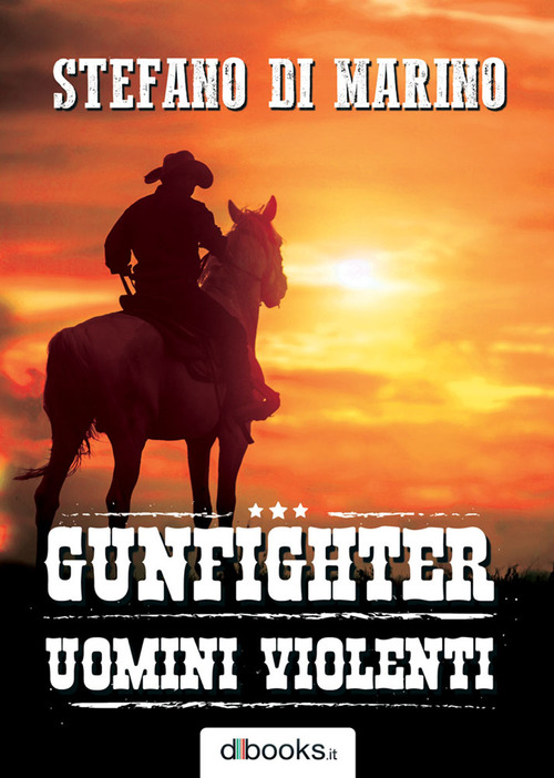 Gunfighter. Uomini violenti