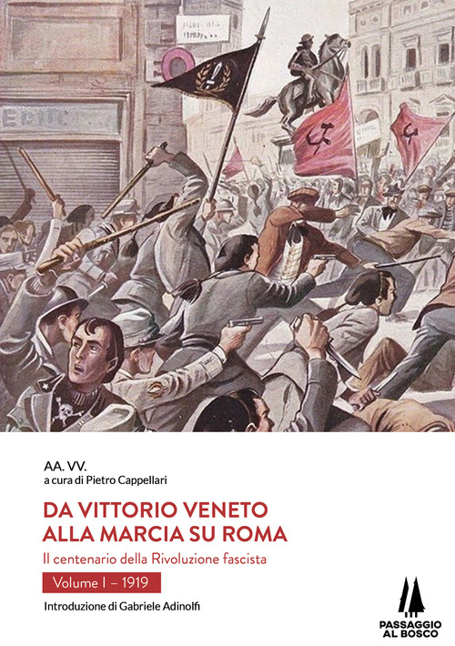 Da Vittorio Veneto alla Marcia su Roma. Il centenario della Rivoluzione fascista. Volume Vol. 1