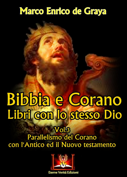 Bibbia e Corano. Libri con lo stesso Dio. Parallelismo del Corano con l'Antico ed il Nuovo Testamento. Volume Vol. 3