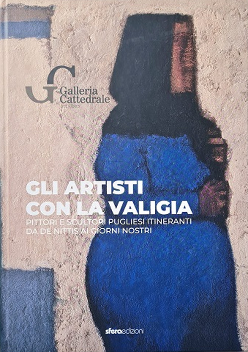 Gli artisti con la valigia. Pittori e scultori pugliesi itineranti. Da De Nittis ai giorni nostri