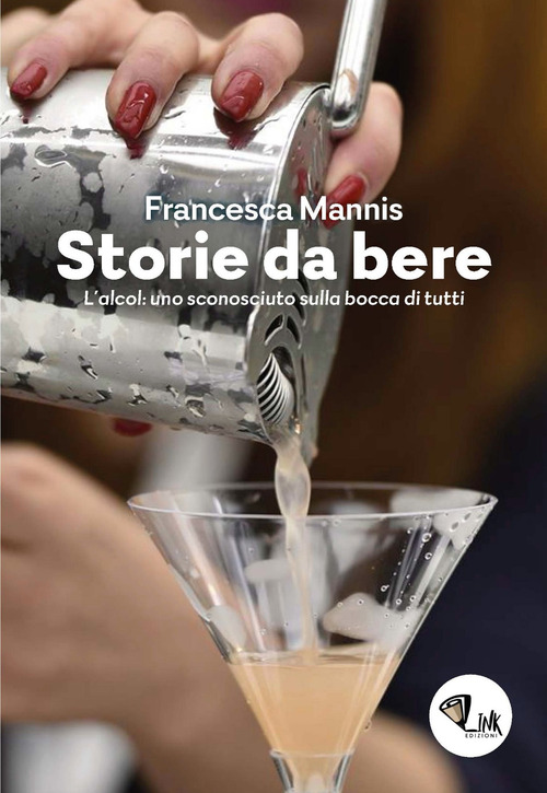 Storia da bere. L’alcol: uno sconosciuto sulla bocca di tutti