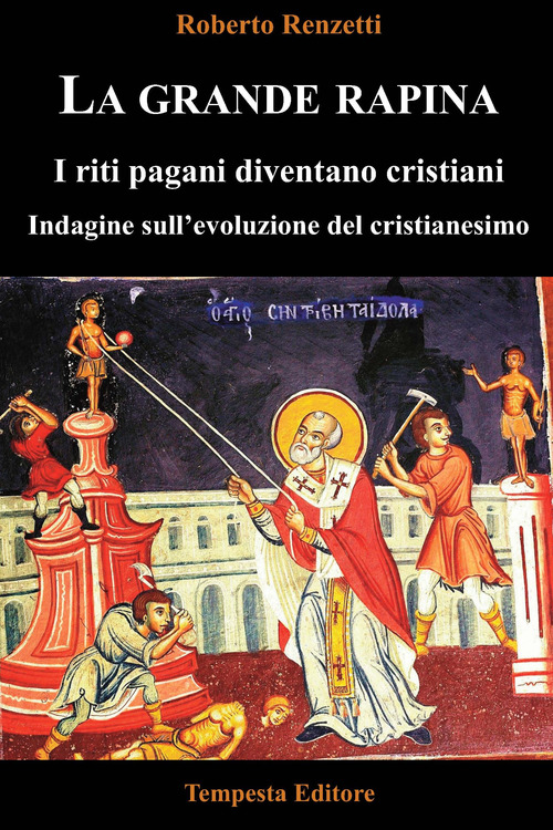 La grande rapina. I riti pagani diventano cristiani. Indagine sull’evoluzione del cristianesimo