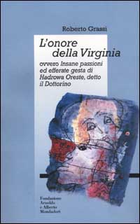L'onore della Virginia ovvero Insane passioni ed efferate gesta di Hadrowa Oreste detto il Dottorino