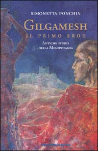 Gilgamesh, il primo eroe. Antiche storie della Mesopotamia