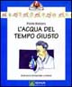 L' acqua del tempo giusto