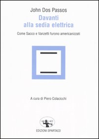 Davanti alla sedia elettrica. Come Sacco e Vanzetti furono americanizzati
