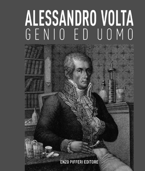 Alessandro Volta, genio ed uomo
