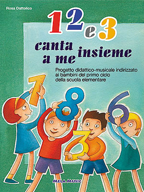 1 2 e 3. Canta insieme a me. Per la Scuola elementare e materna