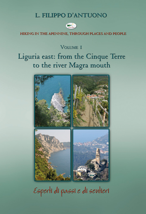 Ligurian east. From the Cinque Terre to the river Magra mounth. Hiking in the apennine, through places and people. Volume Vol. 1