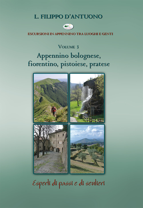 Appennino bolognese, fiorentino, pistoiese, pratese. Escursioni in appennino tra luoghi e genti. Volume Vol. 3