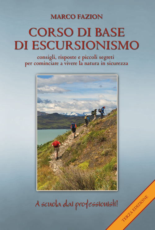 Corso di base di escursionismo. Consigli, risposte e piccoli segreti per cominciare a vivere la natura in sicurezza