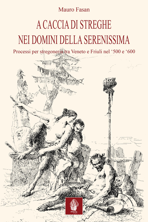 A caccia di streghe nei domini della Serenissima. Processi per stregoneria tra Veneto e Friuli nel Cinquecento e Seicento
