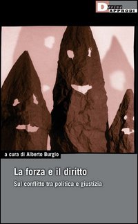 La forza e il diritto. Sul conflitto tra politica e giustizia