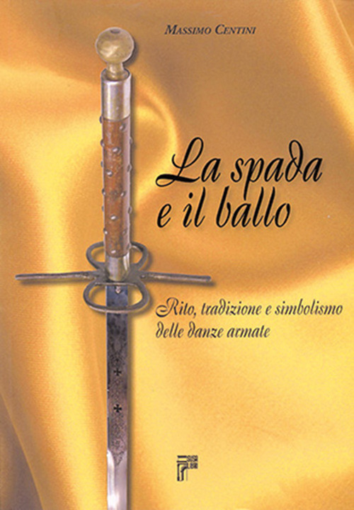 La spada e il ballo. Rito, tradizione e simbolismo delle danze armate
