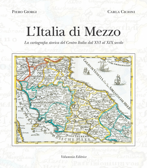 L'Italia di mezzo. La cartografia storica del Centro Italia dal XVI al XIX secolo