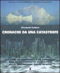 Cronache da una catastrofe. Viaggio in un pianeta in pericolo: dal cambiamento climatico alla mutazione delle specie