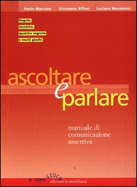 Ascoltare e parlare. Manuale di comunicazione assertiva
