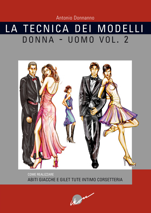 La tecnica dei modelli uomo-donna. Come realizzare abiti, giacche e gilet, tute, intimo, corsetteria. Volume Vol. 2
