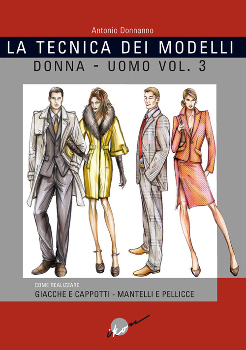 La tecnica dei modelli uomo-donna. Giacche e cappotti, mantelli e pellicceria. Volume Vol. 3