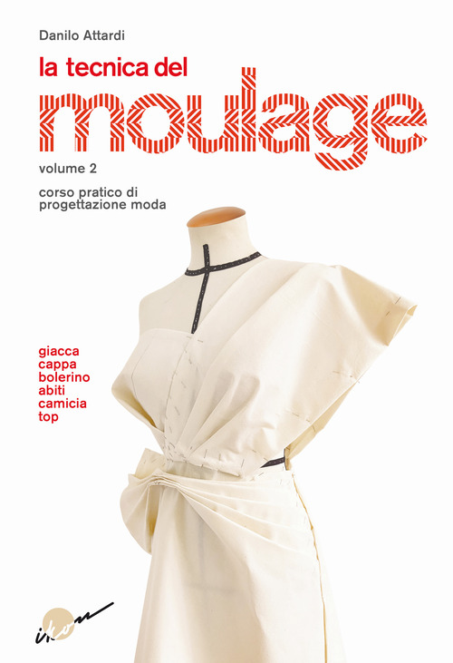 La tecnica del moulage. Corso pratico di progettazione moda. Volume Vol. 2
