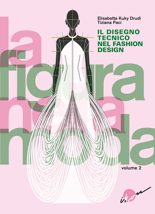 La figura nella moda. Corso di grafica professionale per stilisti e fashion designer. Per le Scuole superiori. Volume Vol. 2
