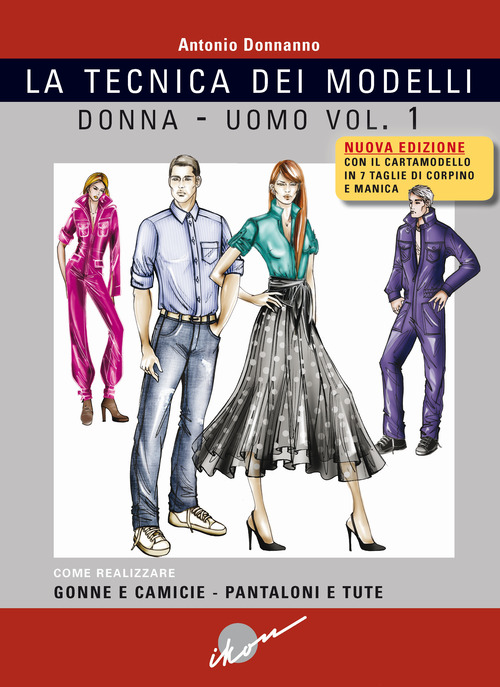 Tecnica dei modelli donna-uomo. Come realizzare gonne e camicie, pantaloni e tute. Volume Vol. 1
