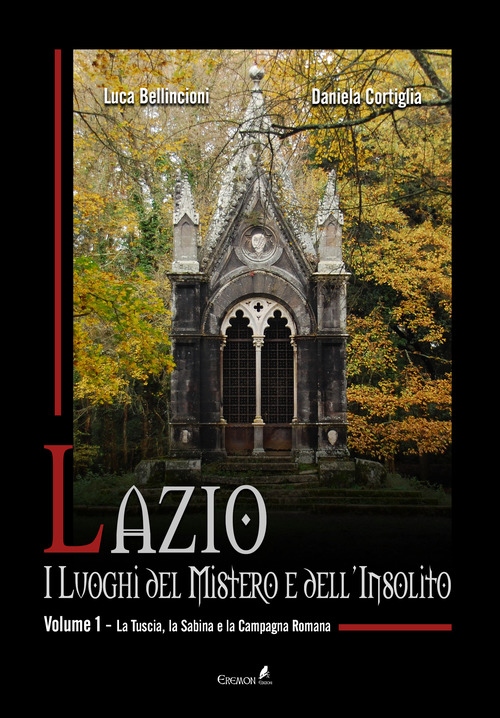 Lazio. I luoghi del mistero e dell'insolito. Volume Vol. 1