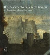 Il Rinascimento nelle terre ticinesi. Da Bramantino a Bernardino Luini. Catalogo della mostra (Rancate-Varese)
