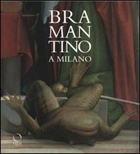 Bramantino a Milano. Catalogo della mostra (Milano, 16 maggio-25 settembre 2012)