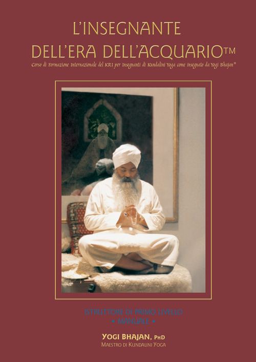 L’insegnante dell’Era dell’Acquario. Corso di formazione internazionale del KRI per insegnanti di Kundalini Yoga come insegnato da Yogi Bhajan®. Istruttore di primo livello. Manuale