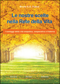 Copertina di: Le nostre scelte nella rete della vita. I vantaggi della vita empatica, cooperativa e fraterna