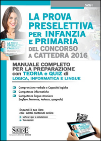 Copertina di: La prova preselettiva per infanzia e primaria del concorso a cattedra 2016. Manuale completo per la preparazione. Con teoria e quiz di logica, informatica e lingue