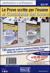 Copertina di: Le prove scritte per l'esame di consulente del lavoro. 133 elaborati svolti in materia di diritto tributario, diritto del lavoro e legislazione sociale