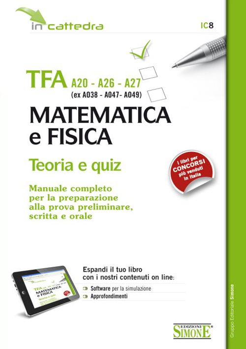 TFA A20-A26-A27 (ex A038-A-47-A049). Matematica e fisica. Teoria e quiz. Manuale... preparazione alla prova preliminare, scritta e orale