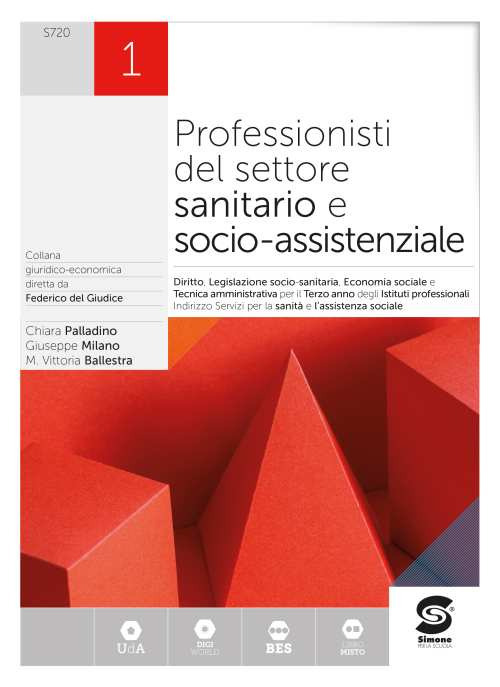 Professionisti del settore sanitario e socio-assistenziale. Diritto, legislazione sanitaria, tecnica amministrativa, economia sociale. Per le Scuole superiori. Volume Vol. 1