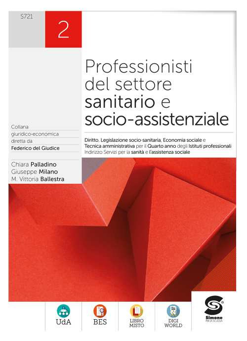 Professionisti del settore sanitario e socio-assistenziale. Diritto, legislazione sanitaria, tecnica amministrativa, economia sociale. Per le Scuole superiori. Volume Vol. 2