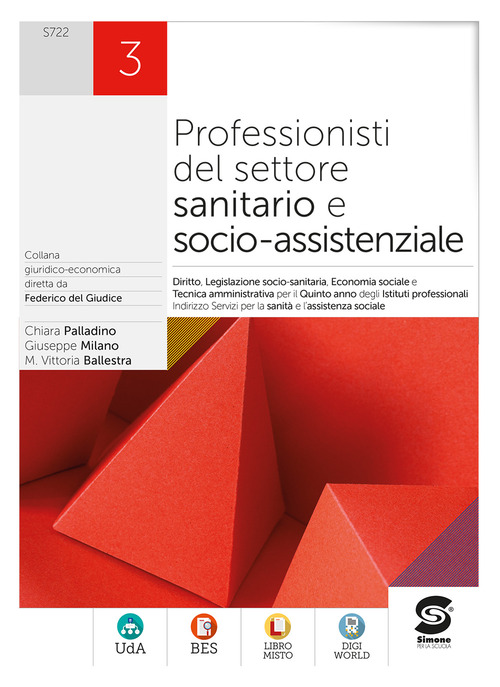 Professionisti del settore sanitario e socio-assistenziale. Diritto, legislazione sanitaria, tecnica amministrativa, economia sociale. Per gli Ist. professionali. Volume Vol. 3