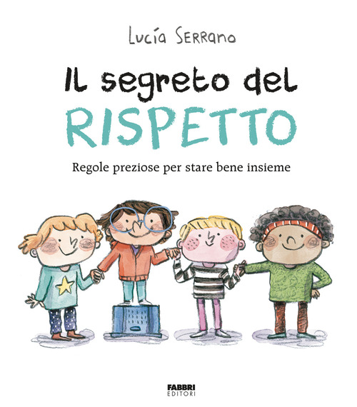 Il segreto del rispetto. Regole preziose per stare bene insieme
