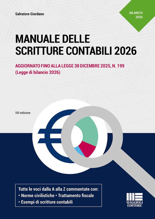 Manuale delle scritture contabili 2026. Aggiornato fine alla legge 30 dicembre 2025, N. 199 (Legge di bilancio 2026). Tutte le voci dalla A alla Z commentate con: Norme civilistiche. Trattamento fiscale. Esempi di scritture contabili