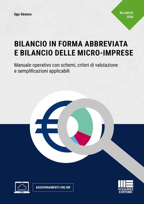 Bilancio in forma abbreviata e Bilancio delle micro-imprese. Manuale operativo con schemi, criteri di valutazione e semplificazioni applicabili