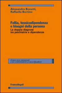 Copertina di: Follia, tossicodipendenza e bisogni della persona. La doppia diagnosi tra psichiatria e dipendenze