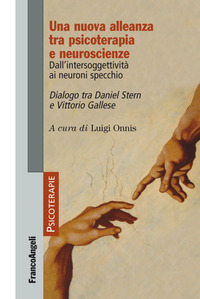 Copertina di: Una nuova alleanza tra psicoterapia e neuroscienze. Dall'intersoggettività ai neuroni specchio. Dialogo tra Daniel Stern e Vittorio Gallese