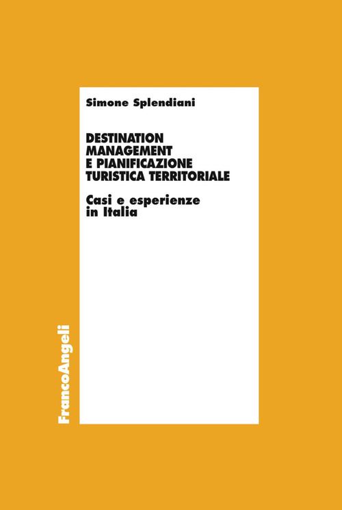 Destination management e pianificazione turistica territoriale. Casi e esperienze in Italia
