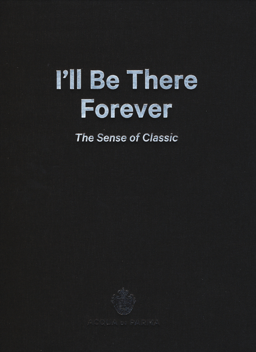 I'll be there forever. The sense of classic. Acqua di Parma. Catalogo della mostra (Milano, 15 maggio-4 giugno 2015). Ediz. italiana e inglese