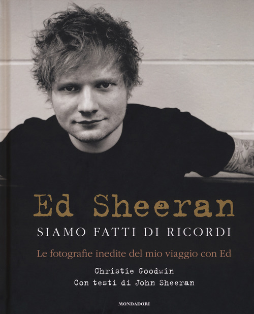 Ed Sheeran. Siamo fatti di ricordi. Le fotografie inedite del mio viaggio con Ed