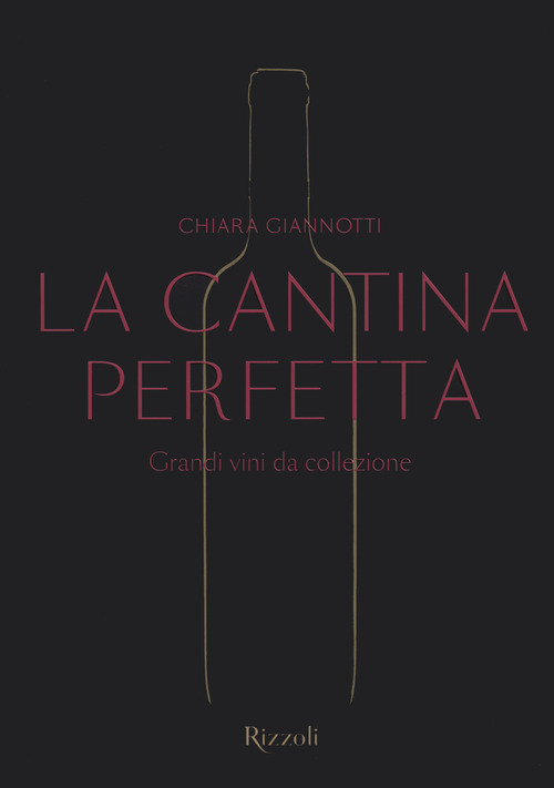 La cantina perfetta. Grandi vini da collezione
