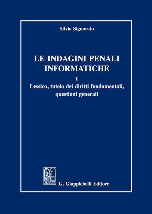 Le indagini penali informatiche. Volume Vol. 1