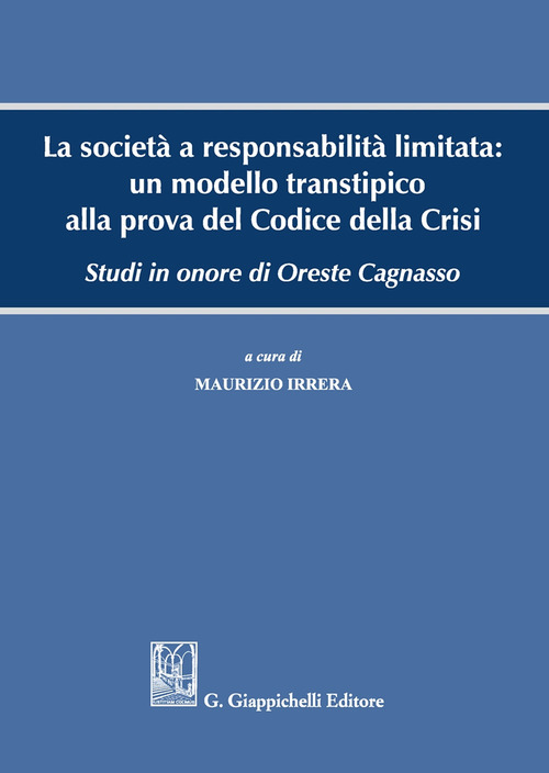 La società a responsabilità limitata: un modello transtipico alla prova del Codice della Crisi. Studi in onore di Oreste Cagnasso
